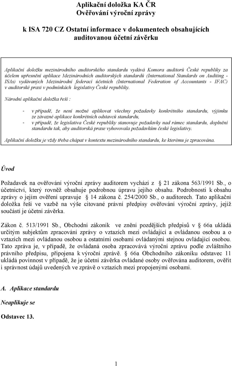 Federation of Accountants - IFAC) v auditorské praxi v podmínkách legislativy České republiky.