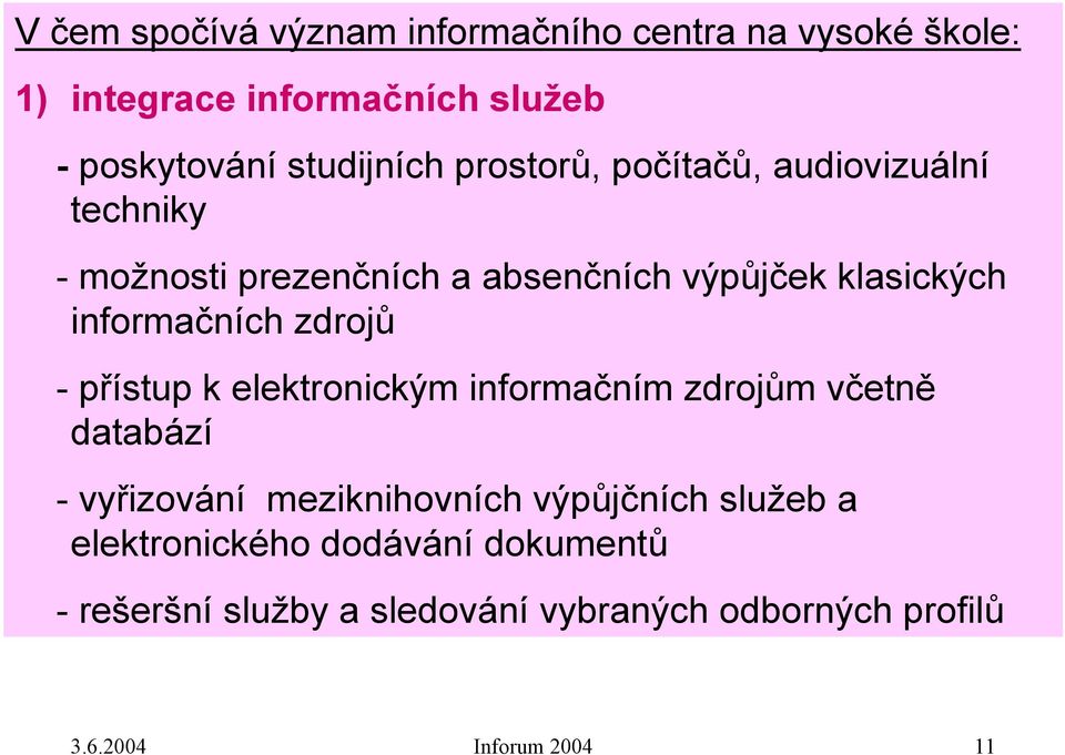 informačních zdrojů -přístup k elektronickým informačním zdrojům včetně databází -vyřizování meziknihovních