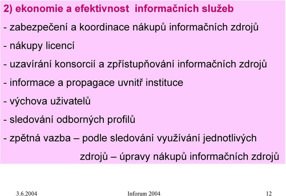 propagace uvnitř instituce - výchova uživatelů - sledování odborných profilů -zpětná vazba podle