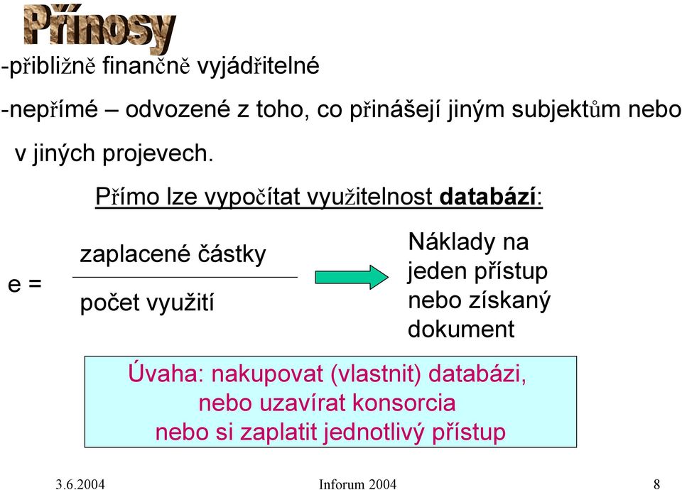 Přímo lze vypočítat využitelnost databází: e = zaplacené částky počet využití Náklady na