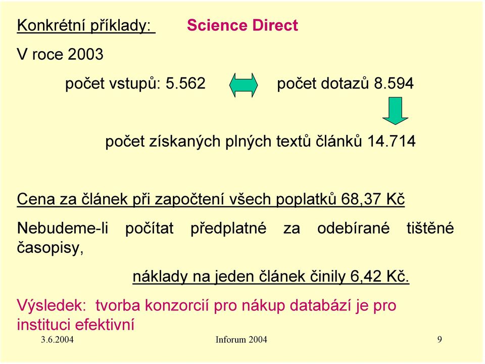 714 Cena za článek při započtení všech poplatků 68,37 Kč Nebudeme-li počítat předplatné za