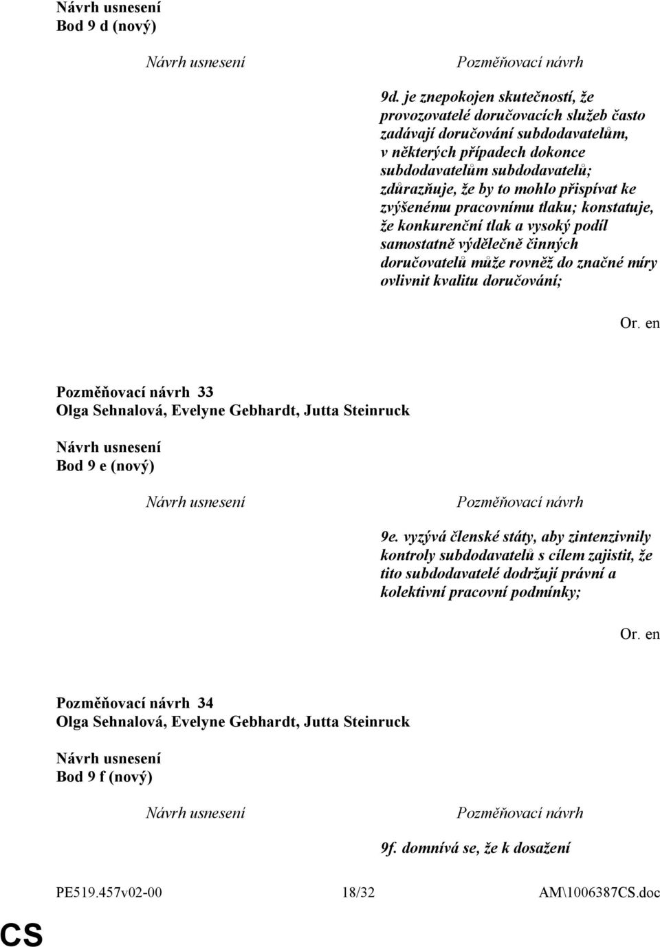 mohlo přispívat ke zvýšenému pracovnímu tlaku; konstatuje, že konkurenční tlak a vysoký podíl samostatně výdělečně činných doručovatelů může rovněž do značné míry ovlivnit kvalitu