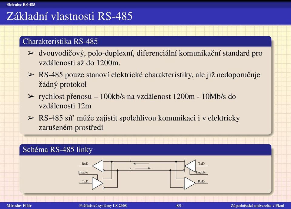 RS-485 pouze stanoví elektrické charakteristiky, ale již nedoporučuje žádný protokol rychlost přenosu 100kb/s na vzdálenost 1200m -