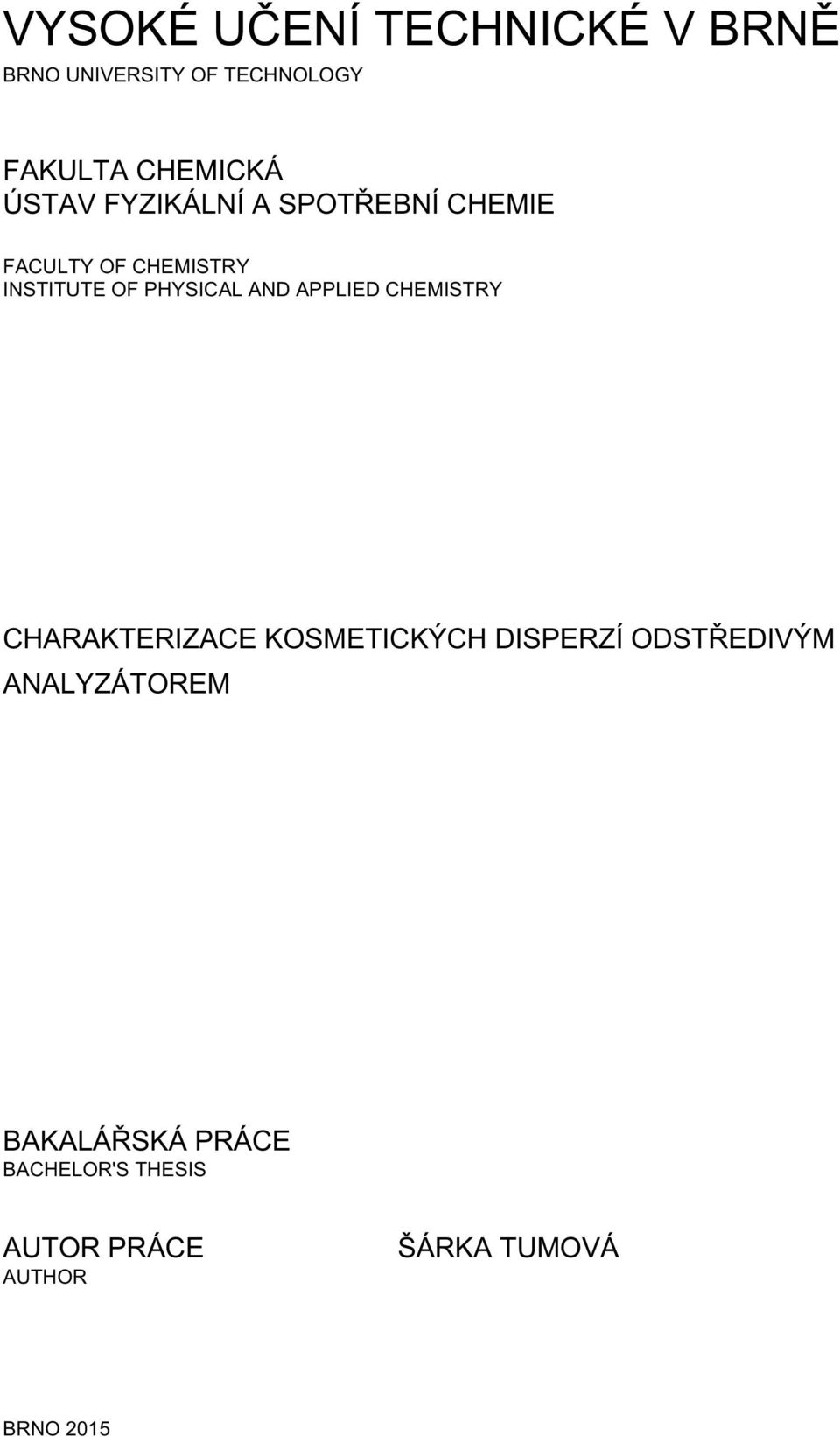 AND APPLIED CHEMISTRY CHARAKTERIZACE KOSMETICKÝCH DISPERZÍ ODSTŘEDIVÝM