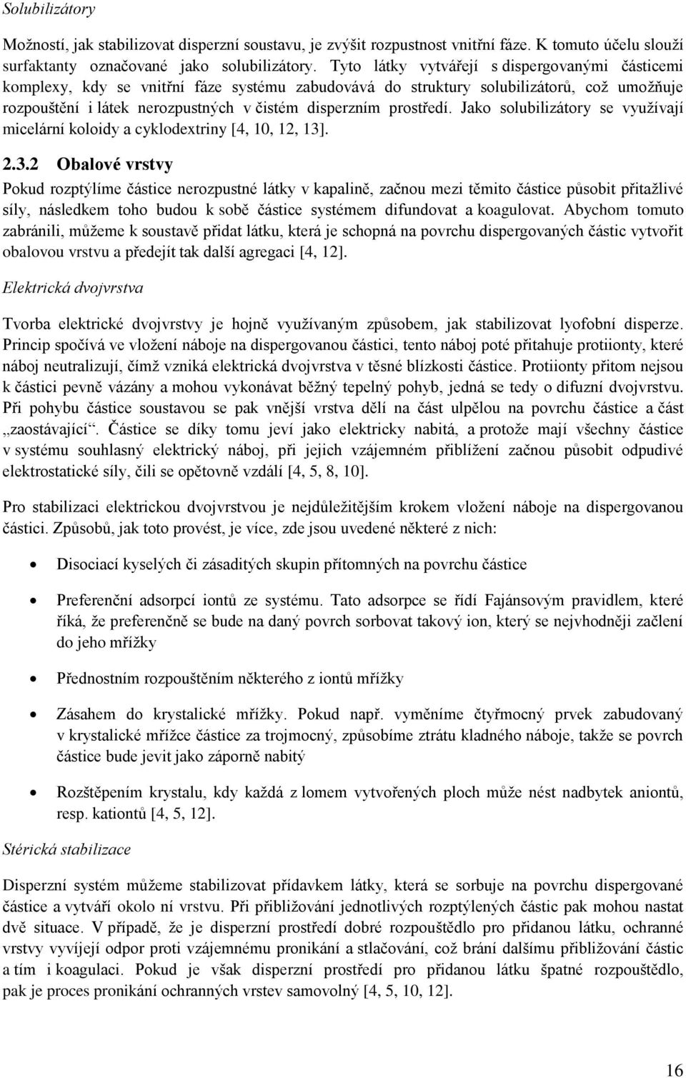 prostředí. Jako solubilizátory se využívají micelární koloidy a cyklodextriny [4, 2, 3]