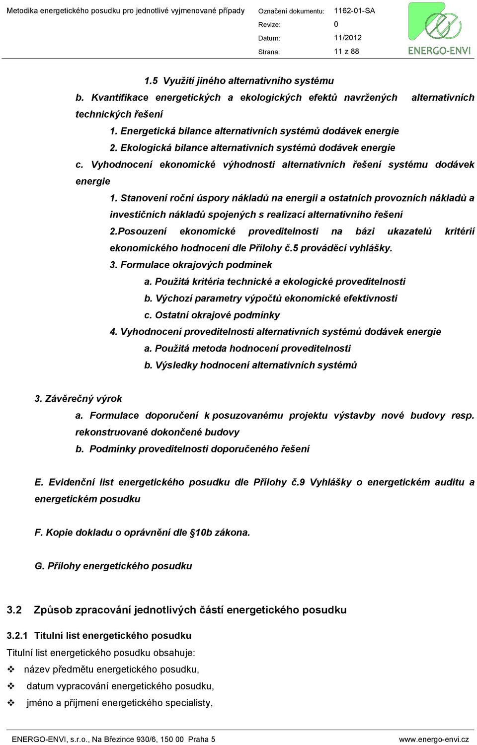 Vyhodnocení ekonomické výhodnosti alternativních řešení systému dodávek energie 1.