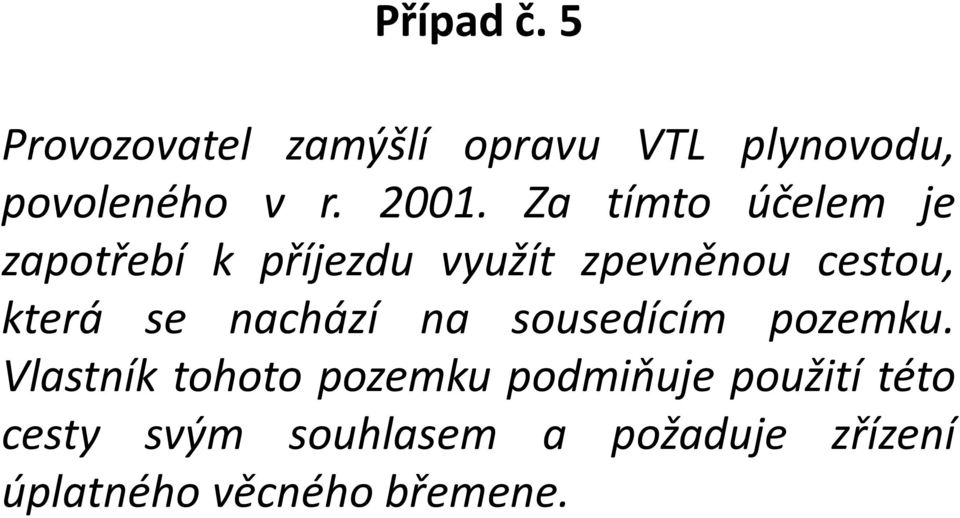 která se nachází na sousedícím pozemku.