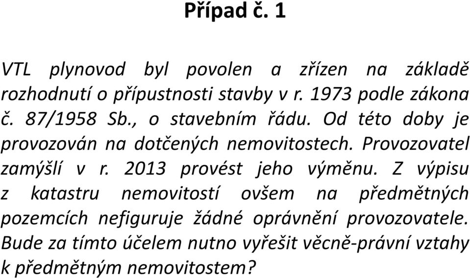 Provozovatel zamýšlí v r. 2013 provést jeho výměnu.