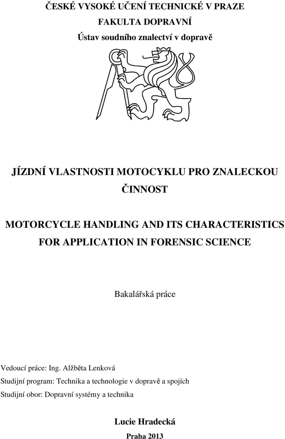 APPLICATION IN FORENSIC SCIENCE Bakalářská práce Vedoucí práce: Ing.