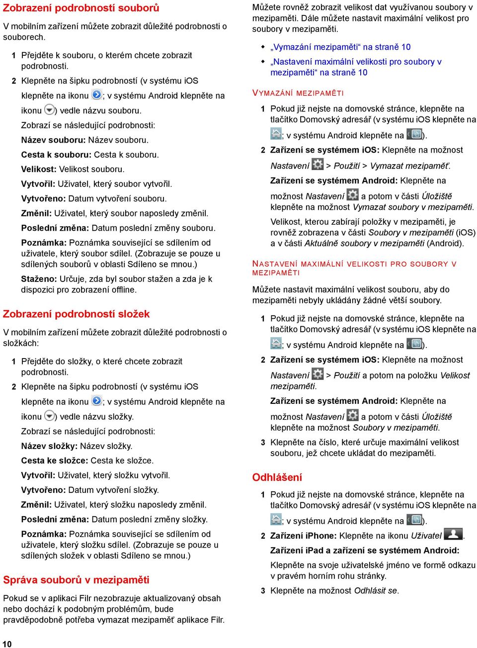 Cesta k souboru: Cesta k souboru. Velikost: Velikost souboru. Vytvořil: Uživatel, který soubor vytvořil. Vytvořeno: Datum vytvoření souboru. Změnil: Uživatel, který soubor naposledy změnil.