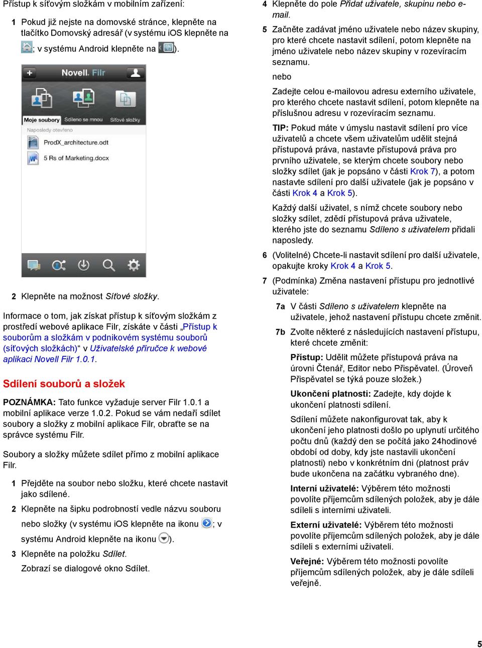 příručce k webové aplikaci Novell Filr 1.0.1. Sdílení souborů a složek POZNÁMKA: Tato funkce vyžaduje server Filr 1.0.1 a mobilní aplikace verze 1.0.2.