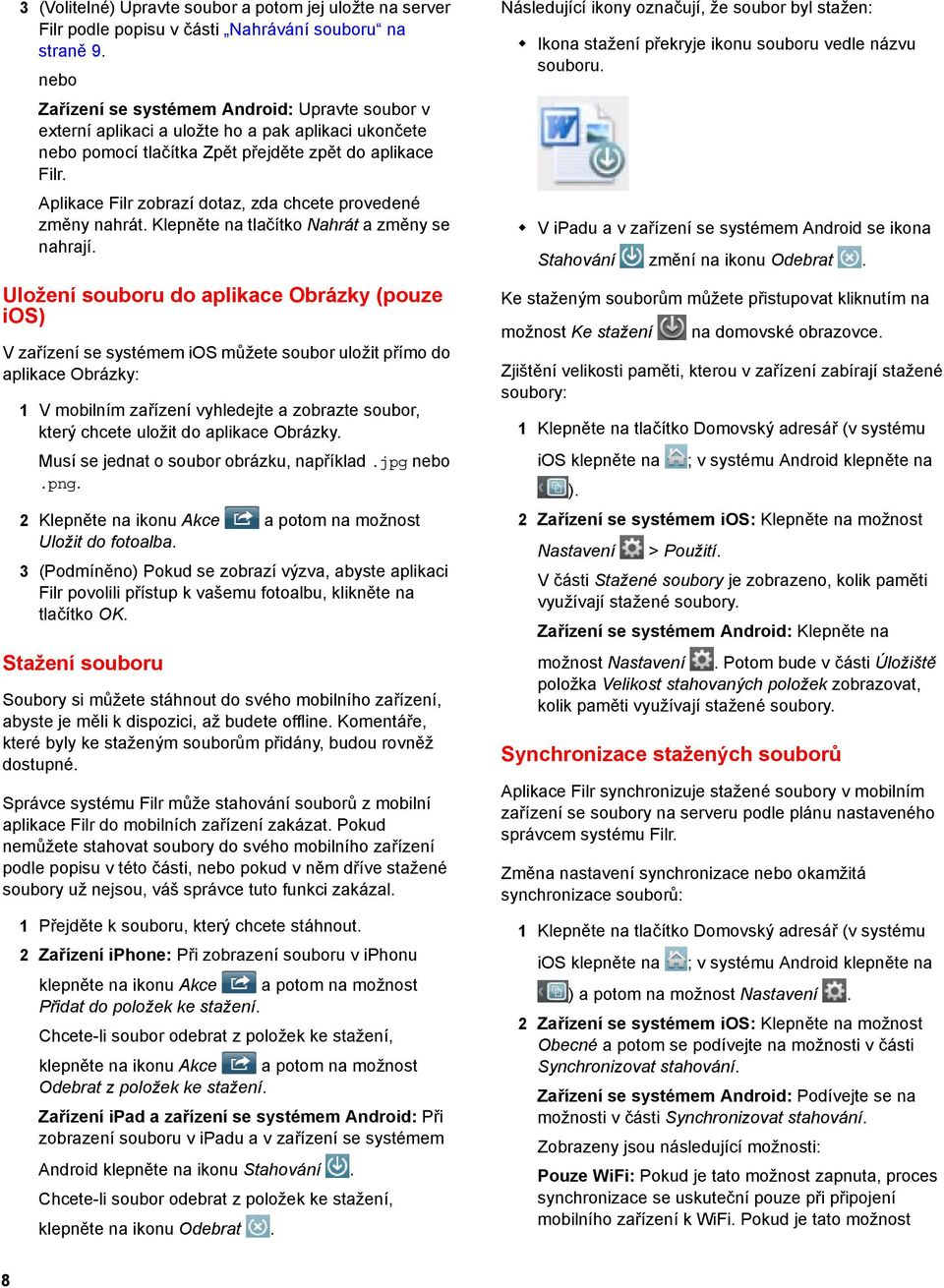 Aplikace Filr zobrazí dotaz, zda chcete provedené změny nahrát. Klepněte na tlačítko Nahrát a změny se nahrají.