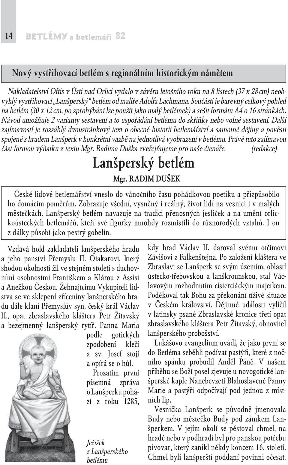 Návod umožňuje 2 varianty sestavení a to uspořádání betlému do skříňky nebo volné sestavení.