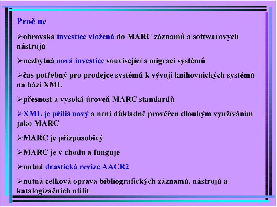 čas potřebný pro prodejce systémů k vývoji knihovnických systémů na bázi XML!přesnost a vysoká úroveň MARC standardů!