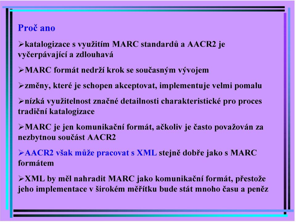 nízká využitelnost značné detailnosti charakteristické pro proces tradiční katalogizace!