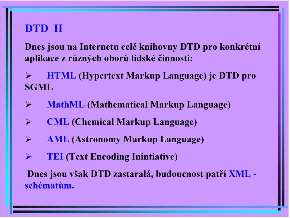 MathML (Mathematical Markup Language)! CML (Chemical Markup Language)!