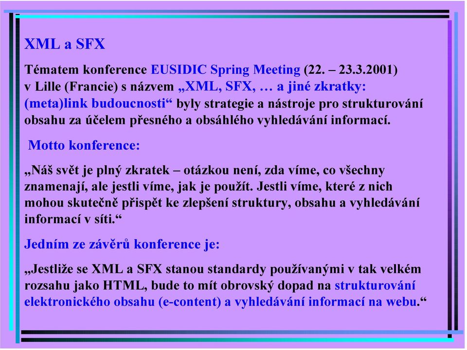 vyhledávání informací. Motto konference: Náš svět je plný zkratek otázkou není, zda víme, co všechny znamenají, ale jestli víme, jak je použít.