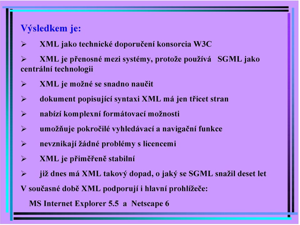 dokument popisující syntaxi XML má jen třicet stran! nabízí komplexní formátovací možnosti!