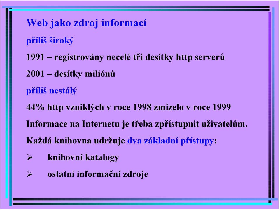 zmizelo v roce 1999 Informace na Internetu je třeba zpřístupnit uživatelům.