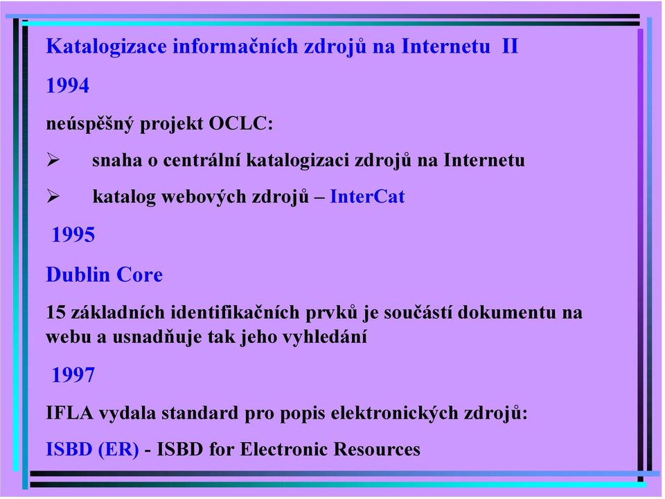 katalog webových zdrojů InterCat 1995 Dublin Core 15 základních identifikačních prvků je