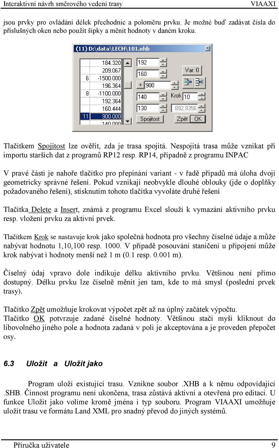 RP14, případně z programu INPAC V pravé části je nahoře tlačítko pro přepínání variant - v řadě případů má úloha dvojí geometricky správné řešení.