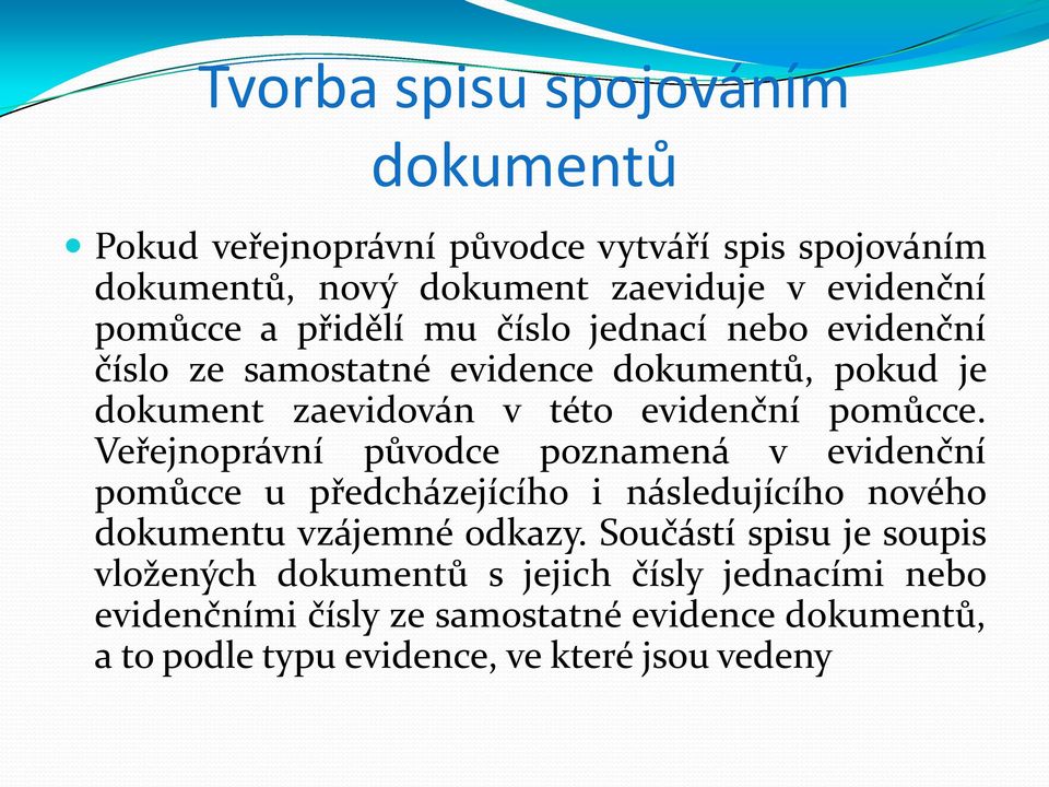 Veřejnoprávní původce poznamená v evidenční pomůcce u předcházejícího i následujícího nového dokumentu vzájemné odkazy.