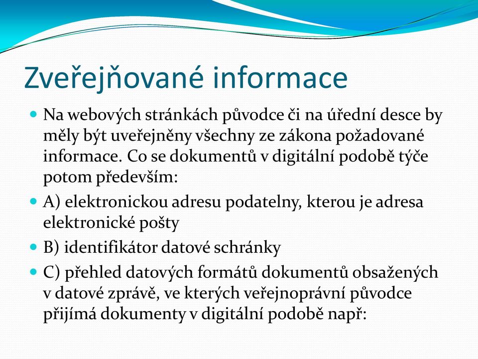 Co se dokumentů v digitální podobě týče potom především: A) elektronickou adresu podatelny, kterou je adresa