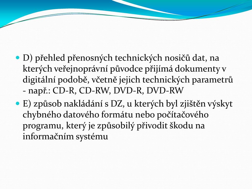 : CD-R, CD-RW, DVD-R, DVD-RW E) způsob nakládání s DZ, u kterých byl zjištěn výskyt