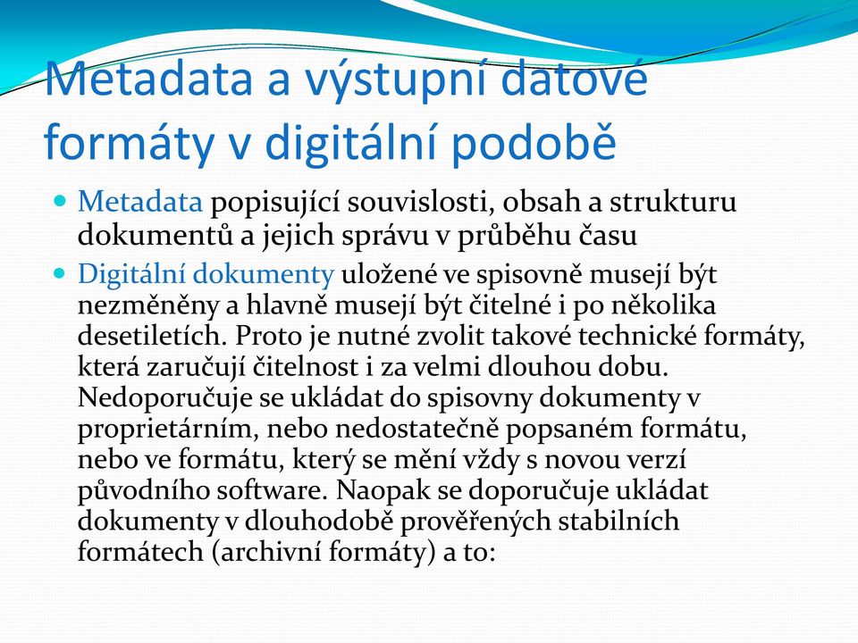 Proto je nutné zvolit takové technické formáty, která zaručují čitelnost i za velmi dlouhou dobu.