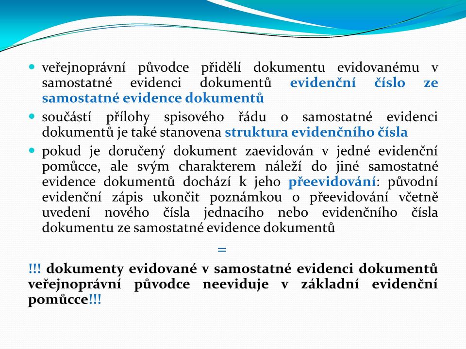 do jiné samostatné evidence dokumentů dochází k jeho přeevidování: původní evidenční zápis ukončit poznámkou o přeevidování včetně uvedení nového čísla jednacího nebo