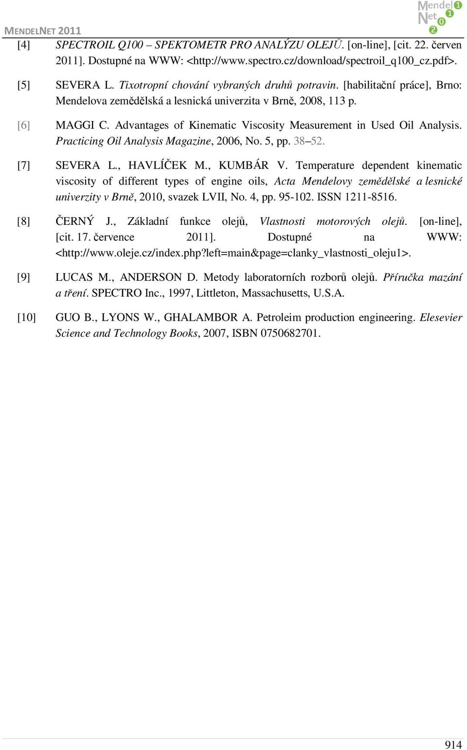 Advantages of Kinematic Viscosity Measurement in Used Oil Analysis. Practicing Oil Analysis Magazine, 2006, No. 5, pp. 38 52. [7] SEVERA L., HAVLÍČEK M., KUMBÁR V.