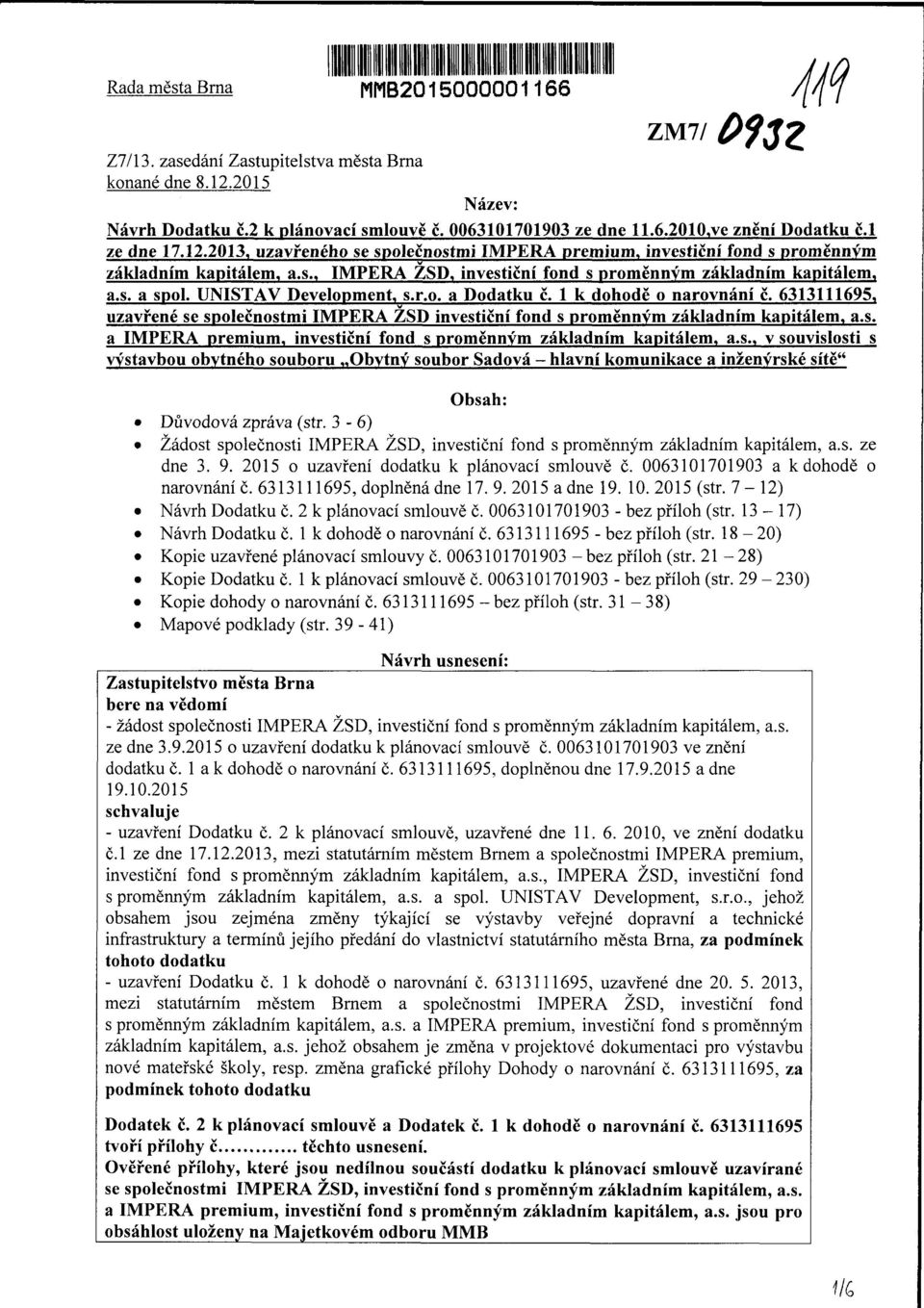 UNISTAV Development, s.r.o. a Dodatku č. 1 k dohodě o narovnání č. 6313111695, uzavřené se společnostmi IMPERA ZSD investiční fond s měnným základním kapitálem, a.s. a IMPERA prémium, investiční fond s měnným základním kapitálem, a.