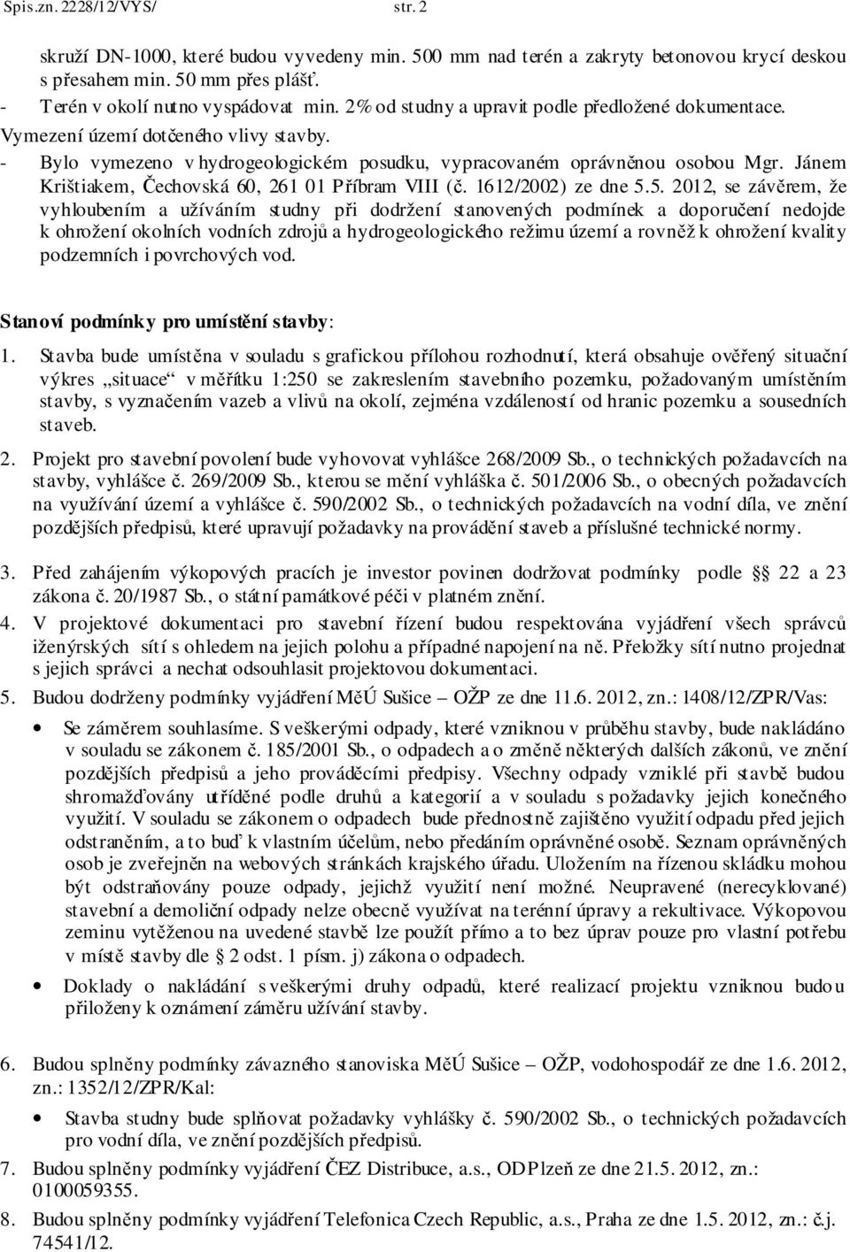 Jánem Krištiakem, Čechovská 60, 261 01 Příbram VIII (č. 1612/2002) ze dne 5.