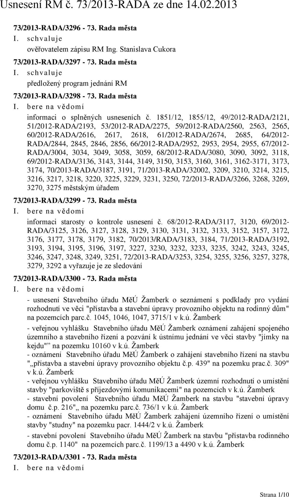 1851/12, 1855/12, 49/2012-RADA/2121, 51/2012-RADA/2193, 53/2012-RADA/2275, 59/2012-RADA/2560, 2563, 2565, 60/2012-RADA/2616, 2617, 2618, 61/2012-RADA/2674, 2685, 64/2012- RADA/2844, 2845, 2846, 2856,