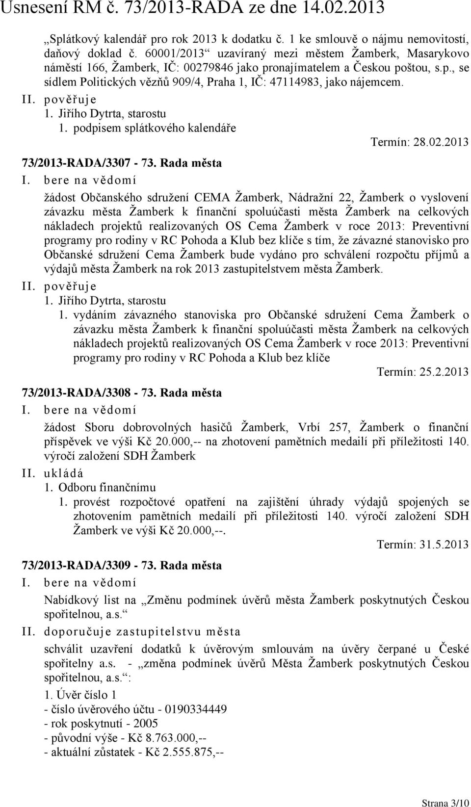 1. podpisem splátkového kalendáře Termín: 28.02.2013 73/2013-RADA/3307-73.