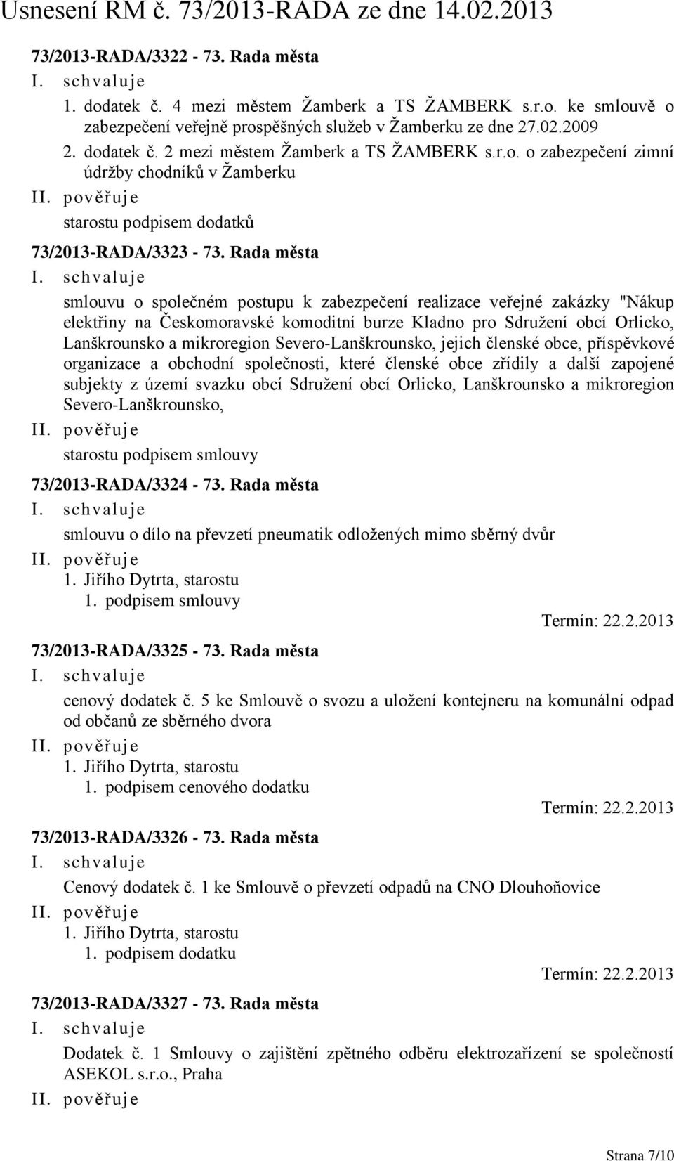 Rada města smlouvu o společném postupu k zabezpečení realizace veřejné zakázky "Nákup elektřiny na Českomoravské komoditní burze Kladno pro Sdruţení obcí Orlicko, Lanškrounsko a mikroregion