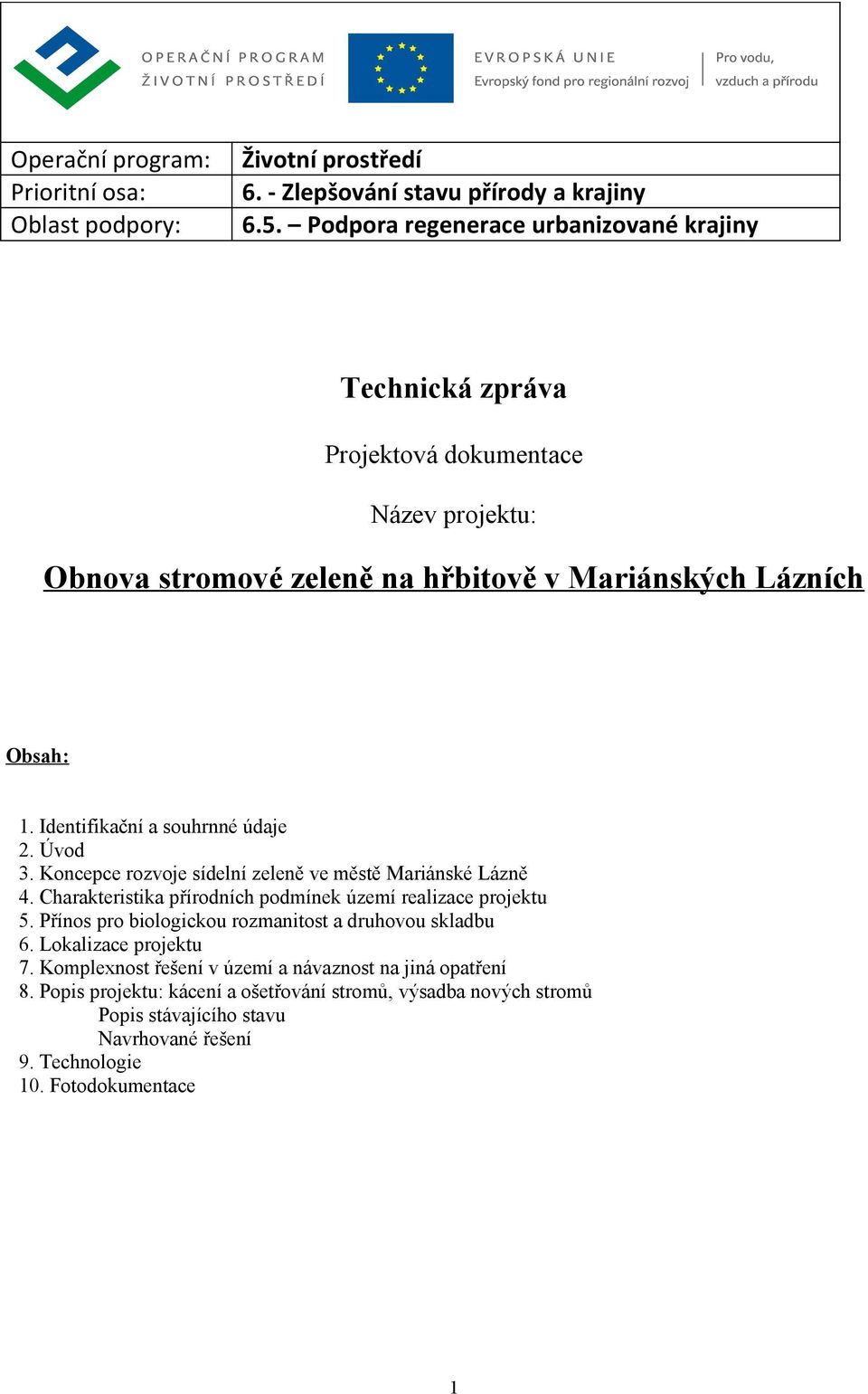 Identifikační a souhrnné údaje 2. Úvod 3. Koncepce rozvoje sídelní zeleně ve městě Mariánské Lázně 4. Charakteristika přírodních podmínek území realizace projektu 5.