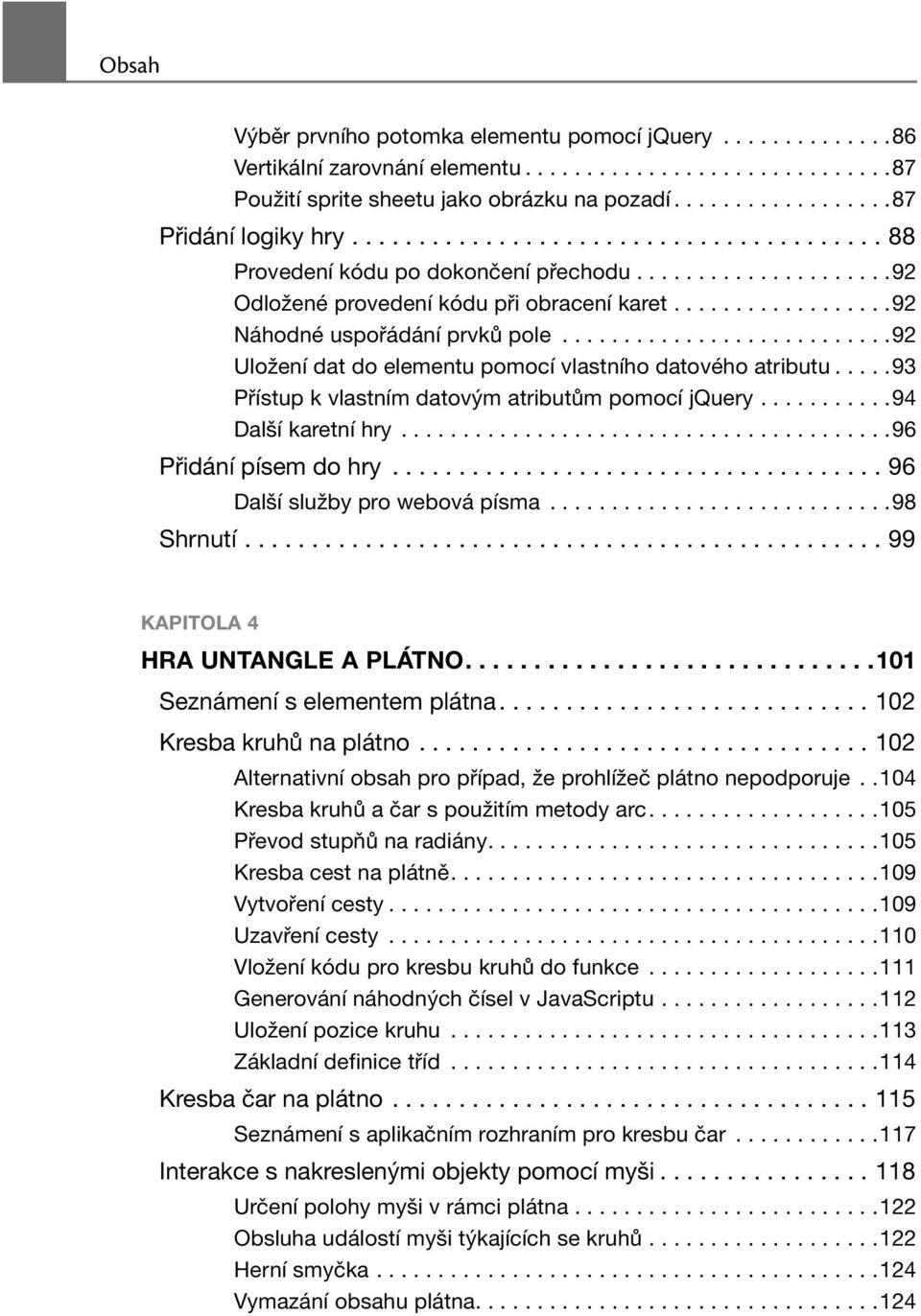 ..........................92 Uložení dat do elementu pomocí vlastního datového atributu.....93 Přístup k vlastním datovým atributům pomocí jquery...........94 Další karetní hry.