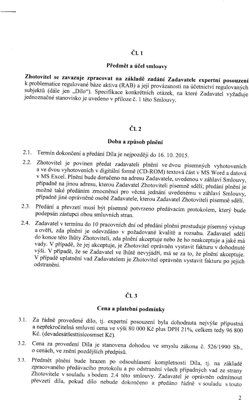 10.2015. 2.2. Zhtvitel je pvinen předat zadavateli plnění ve dvu písemných vyhtveních a ve dvu vyhtveních v digitální frmě (CD-ROM) textvá část v MS Wrd a datvá v MS Excel.