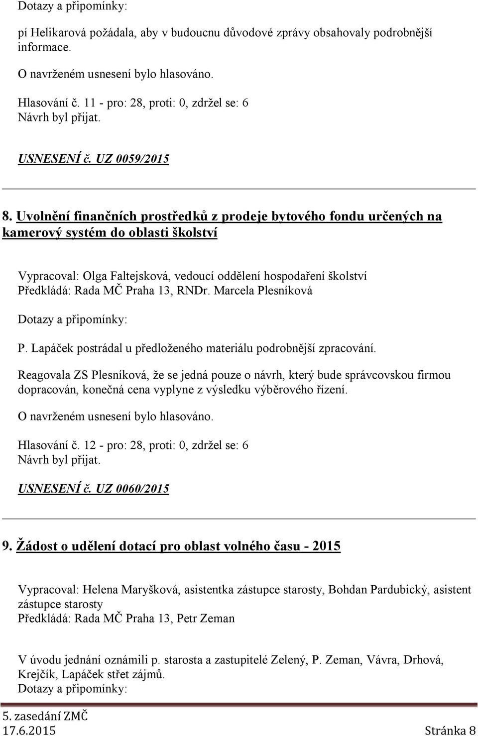 13, RNDr. Marcela Plesníková P. Lapáček postrádal u předloženého materiálu podrobnější zpracování.