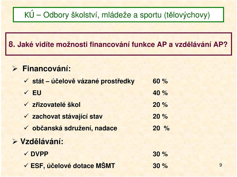 zřizovatelé škol 20 % zachovat stávající stav 20 % občanská