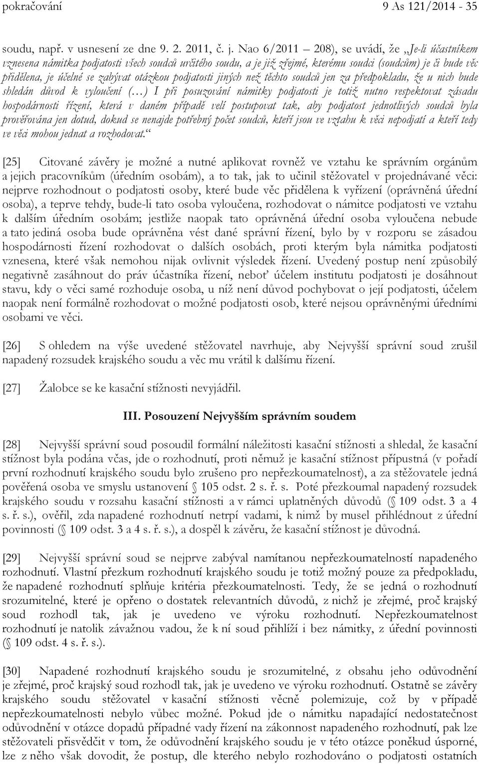 otázkou podjatosti jiných než těchto soudců jen za předpokladu, že u nich bude shledán důvod k vyloučení ( ) I při posuzování námitky podjatosti je totiž nutno respektovat zásadu hospodárnosti