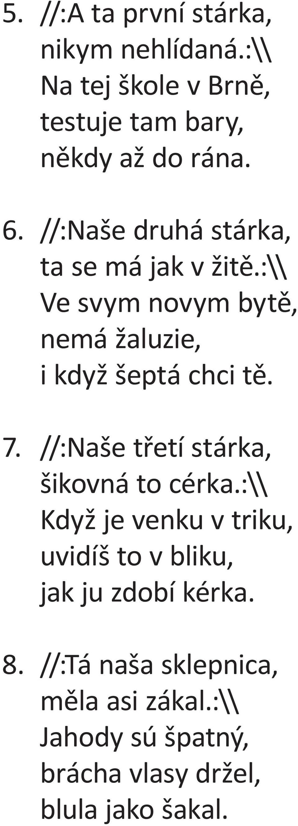//:Naše třetí stárka, šikovná to cérka.:\\ Když je venku v triku, uvidíš to v bliku, jak ju zdobí kérka.