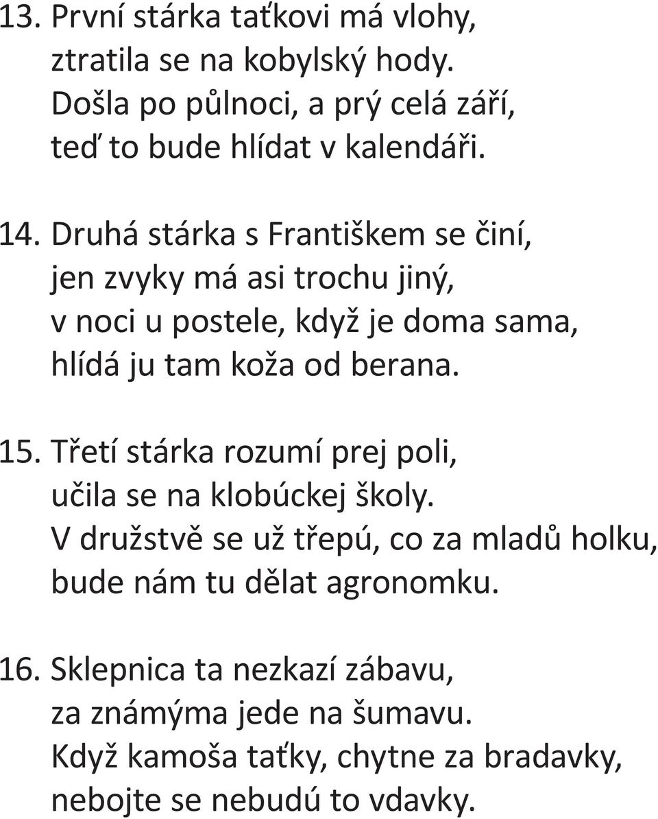 berana. 15. Třetí stárka rozumí prej poli, učila se na klobúckej školy.