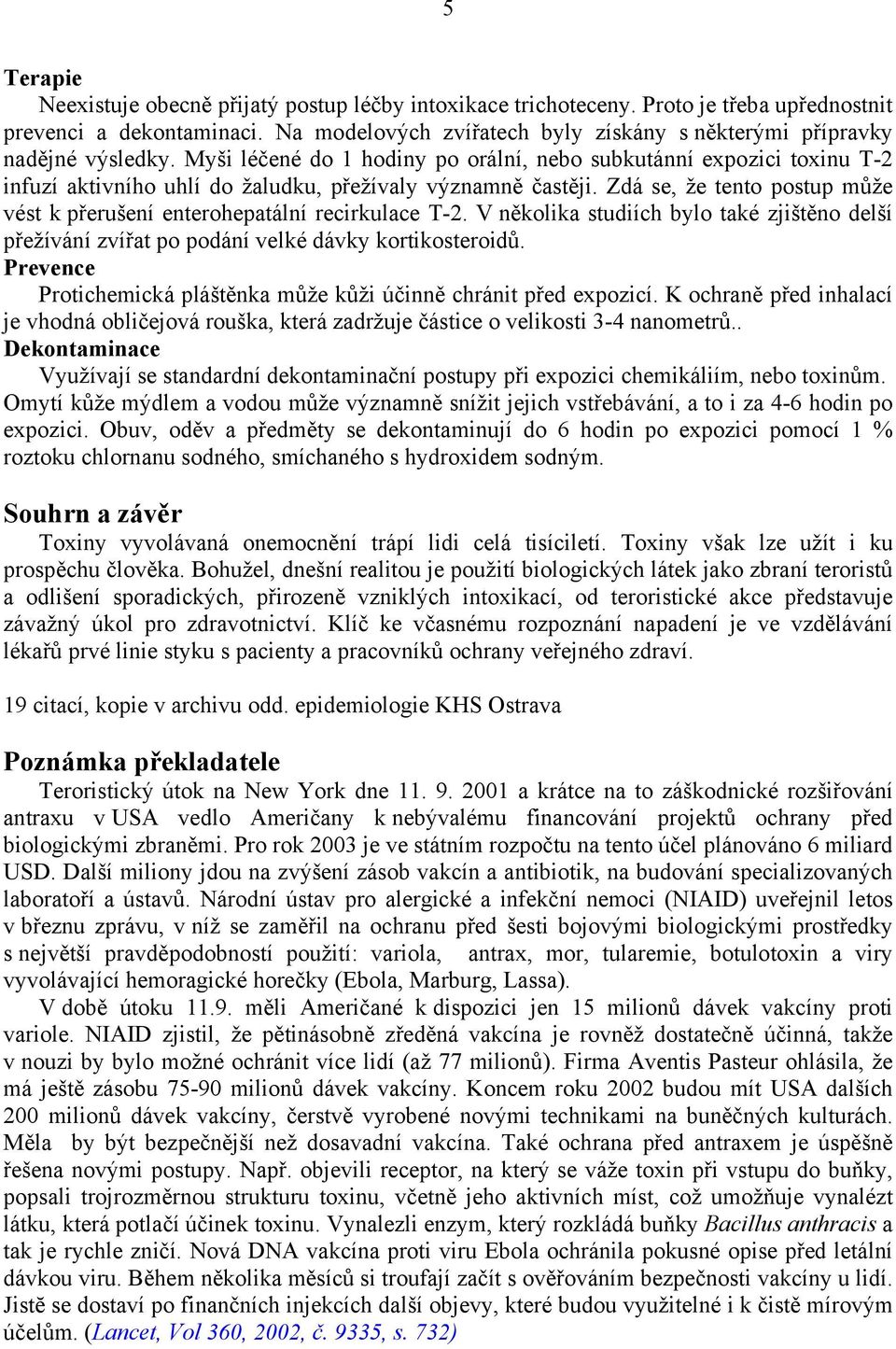 Myši léčené do 1 hodiny po orální, nebo subkutánní expozici toxinu T-2 infuzí aktivního uhlí do žaludku, přežívaly významně častěji.