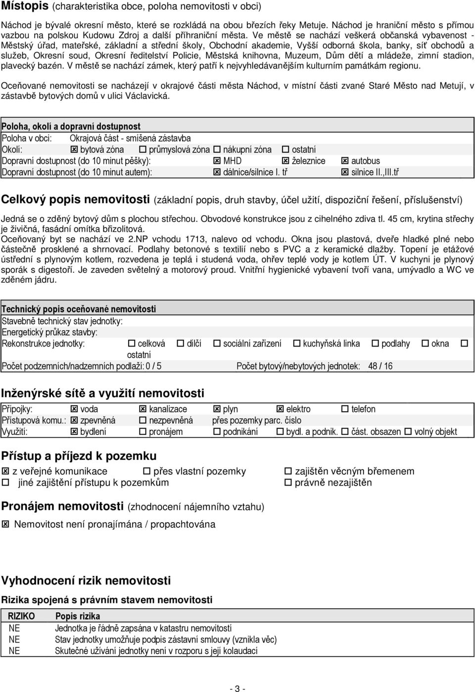 Ve městě se nachází veškerá občanská vybavenost - Městský úřad, mateřské, základní a střední školy, Obchodní akademie, Vyšší odborná škola, banky, síť obchodů a služeb, Okresní soud, Okresní