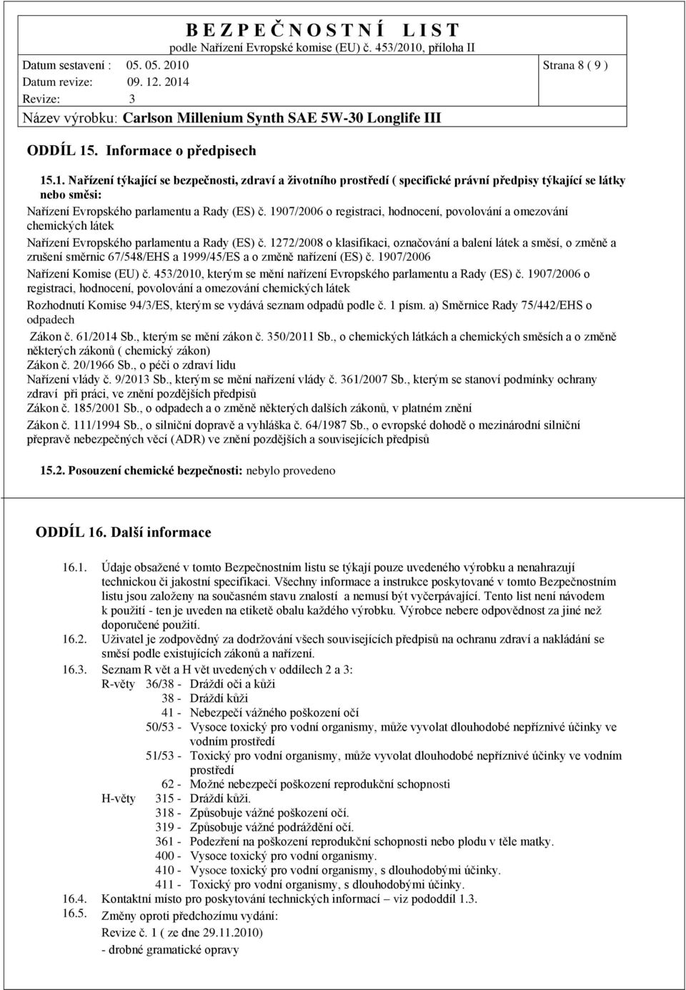 1272/2008 o klasifikaci, označování a balení látek a směsí, o změně a zrušení směrnic 67/548/EHS a 1999/45/ES a o změně nařízení (ES) č. 1907/2006 Nařízení Komise (EU) č.