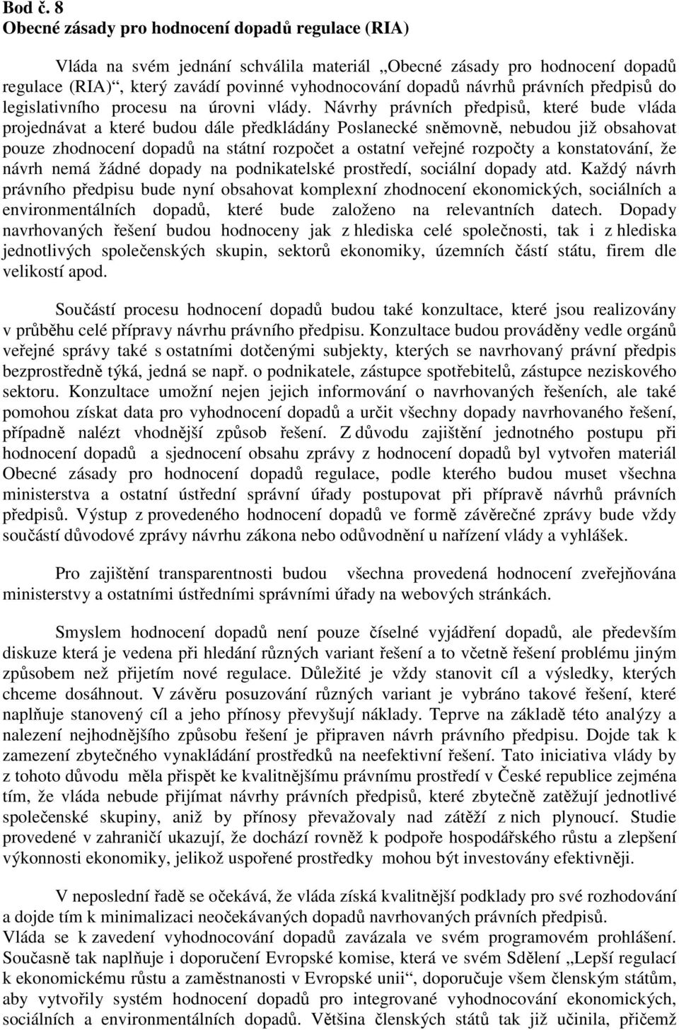 právních předpisů do legislativního procesu na úrovni vlády.
