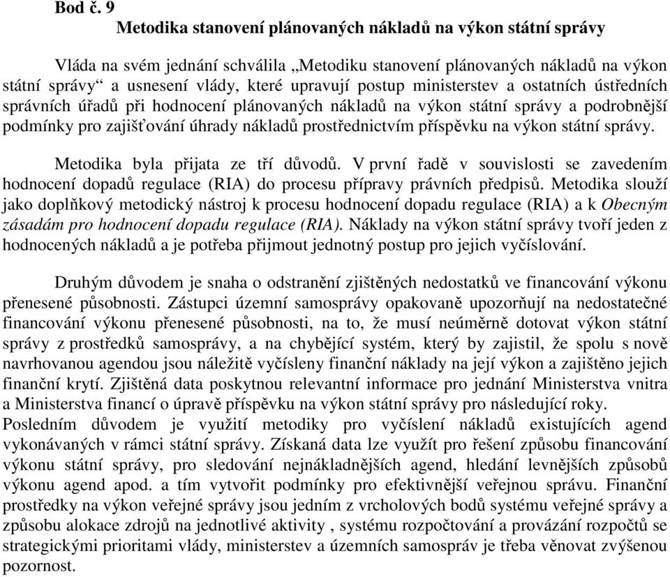 ministerstev a ostatních ústředních správních úřadů při hodnocení plánovaných nákladů na výkon státní správy a podrobnější podmínky pro zajišťování úhrady nákladů prostřednictvím příspěvku na výkon