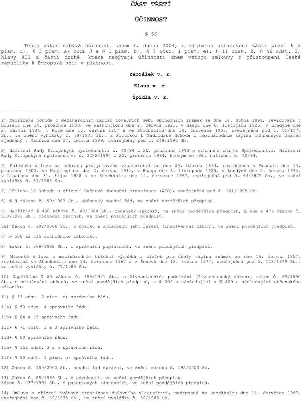 dubna 1891, revidovaná v Bruselu dne 14. prosince 1900, ve Washingtonu dne 2. června 1911, v Haagu dne 6. listopadu 1925, v Londýně dne 2. června 1934, v Nice dne 15.